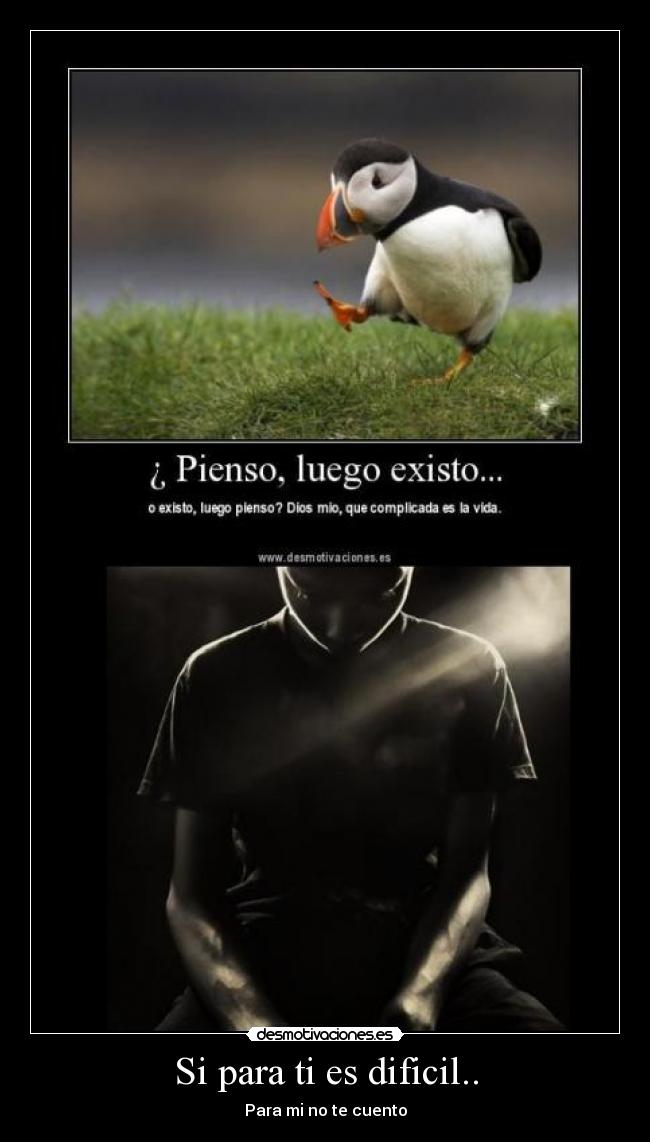 Si para ti es dificil.. - Para mi no te cuento