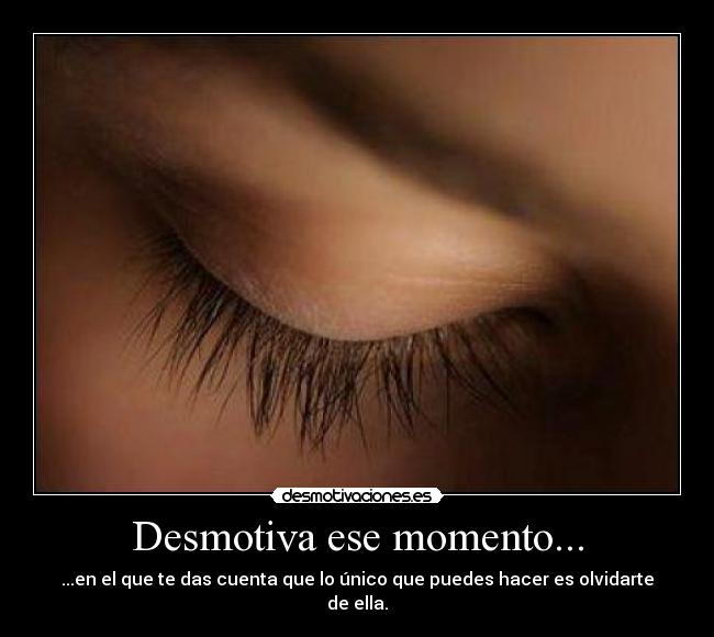 Desmotiva ese momento... - 