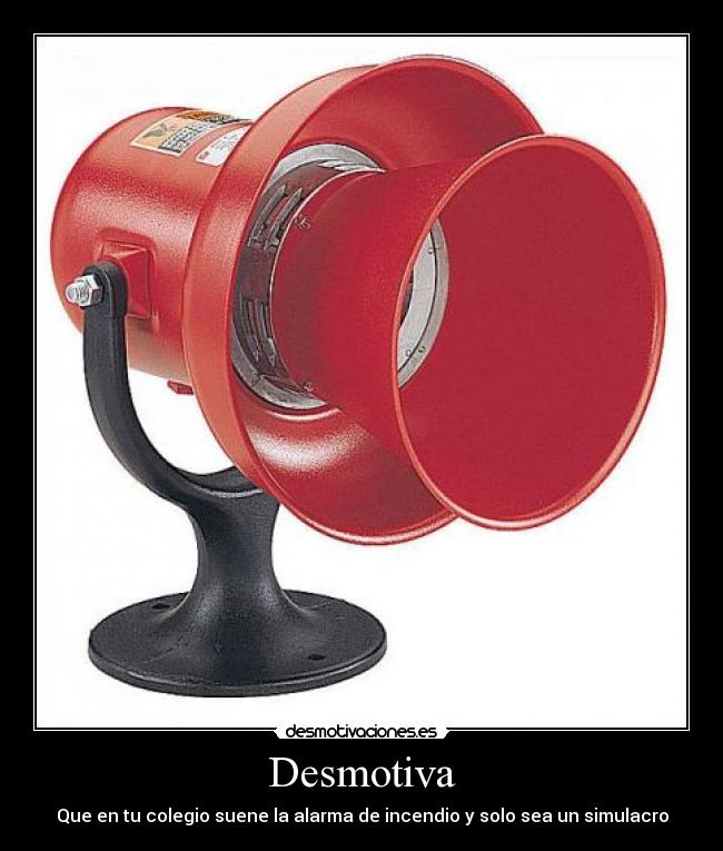 Desmotiva - Que en tu colegio suene la alarma de incendio y solo sea un simulacro