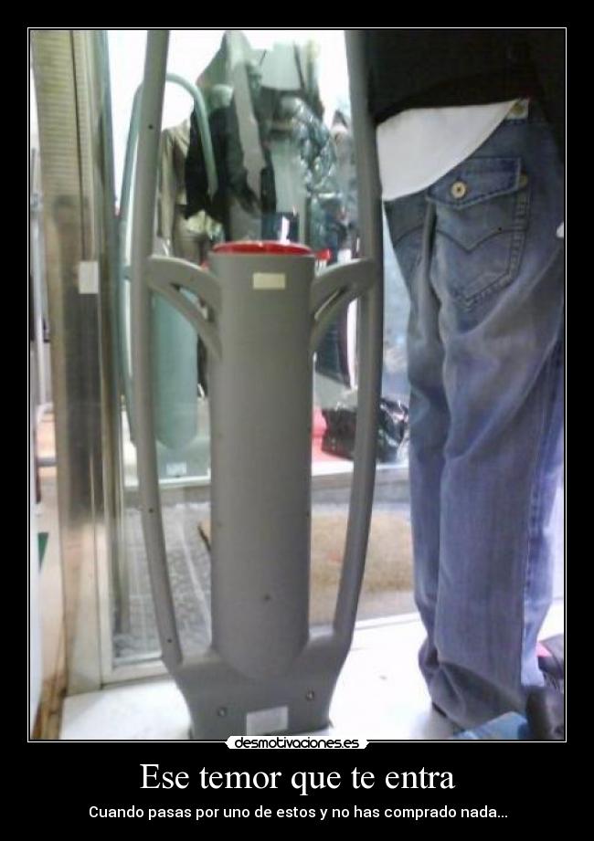 Ese temor que te entra - Cuando pasas por uno de estos y no has comprado nada...