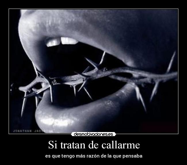 Si tratan de callarme -