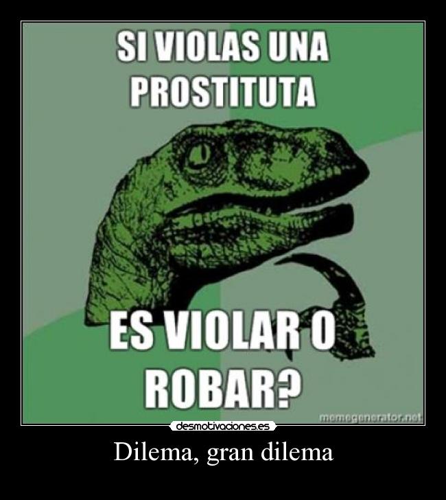 Dilema, gran dilema -