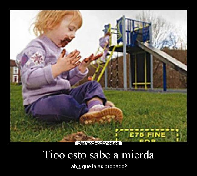 Tioo esto sabe a mierda -