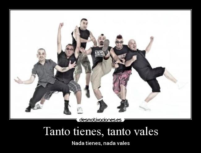 Tanto tienes, tanto vales - 