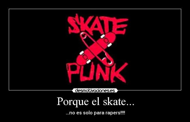 Porque el skate... - ...no es solo para rapers!!!!