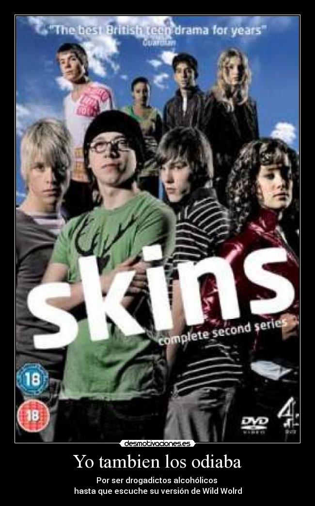 Yo tambien los odiaba - Por ser drogadictos alcohólicos
hasta que escuche su versión de Wild Wolrd