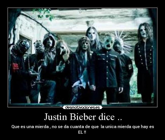 Justin Bieber dice .. -