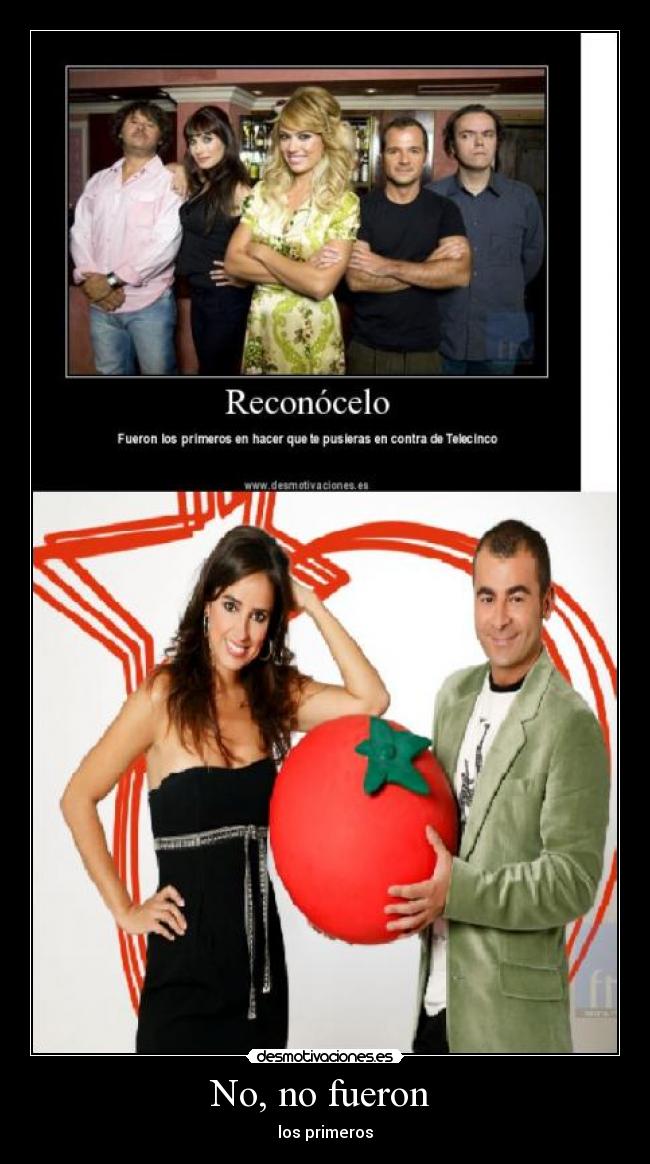 No, no fueron - los primeros