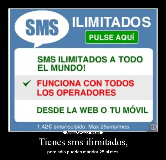 Tienes sms ilimitados, - pero sólo puedes mandar 25 al mes.
