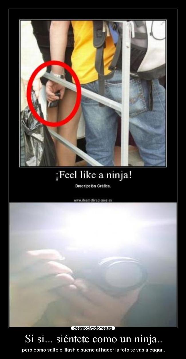 Si si... siéntete como un ninja.. -