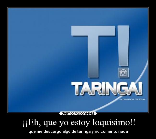 ¡¡Eh, que yo estoy loquisimo!! -