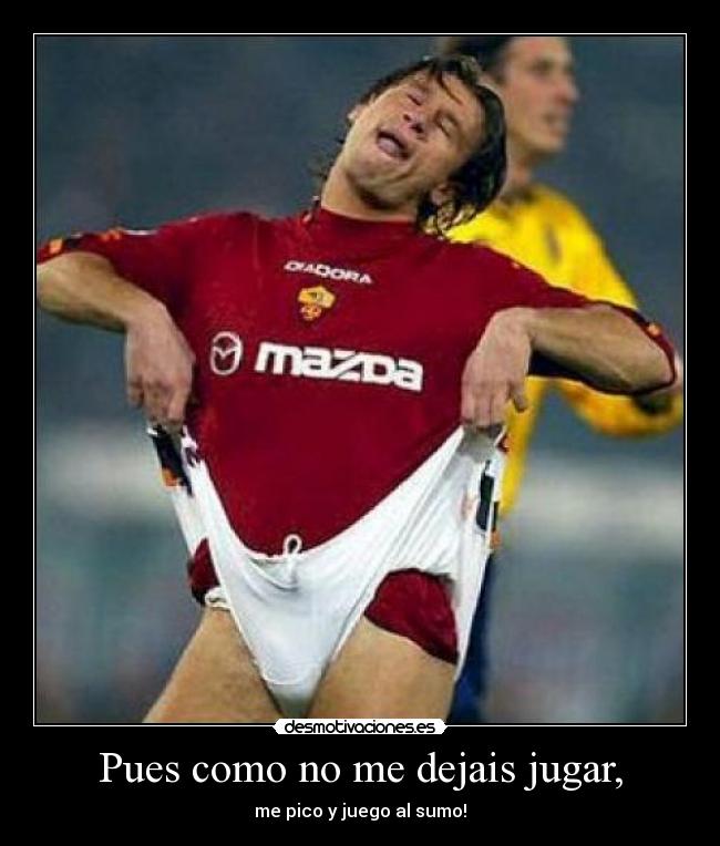 Pues como no me dejais jugar, -