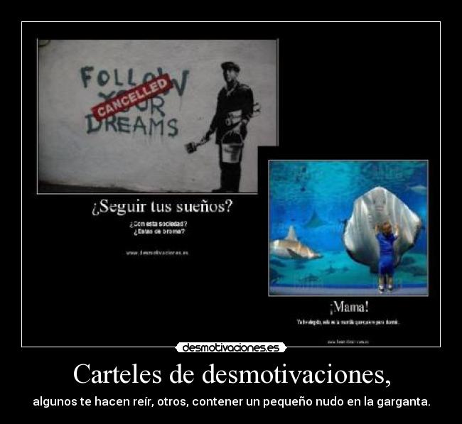 Carteles de desmotivaciones, - algunos te hacen reír, otros, contener un pequeño nudo en la garganta.