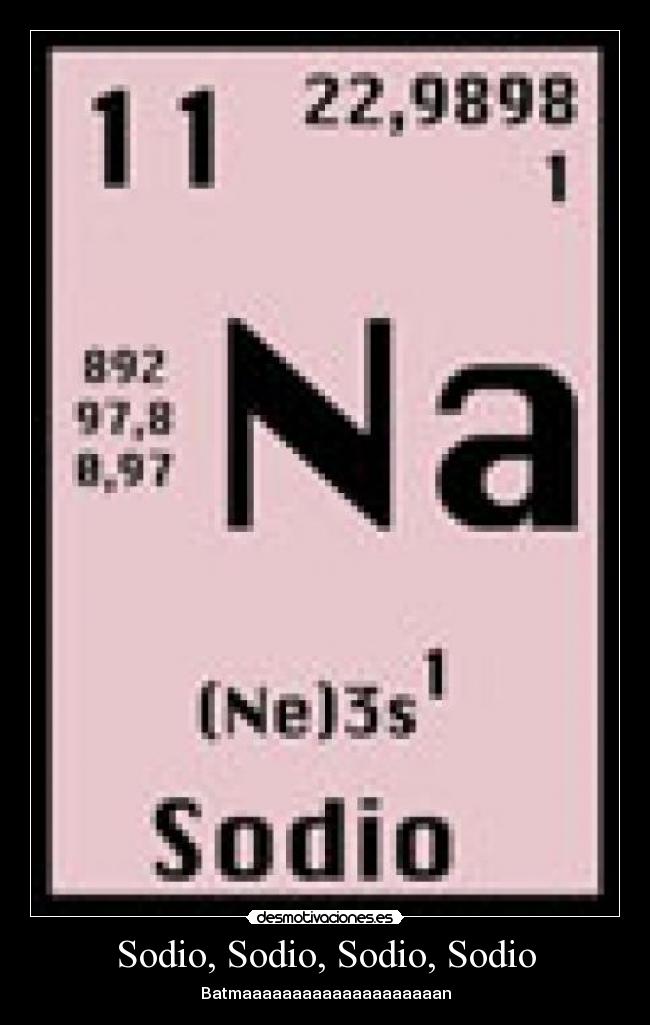 Sodio, Sodio, Sodio, Sodio - Batmaaaaaaaaaaaaaaaaaaaan