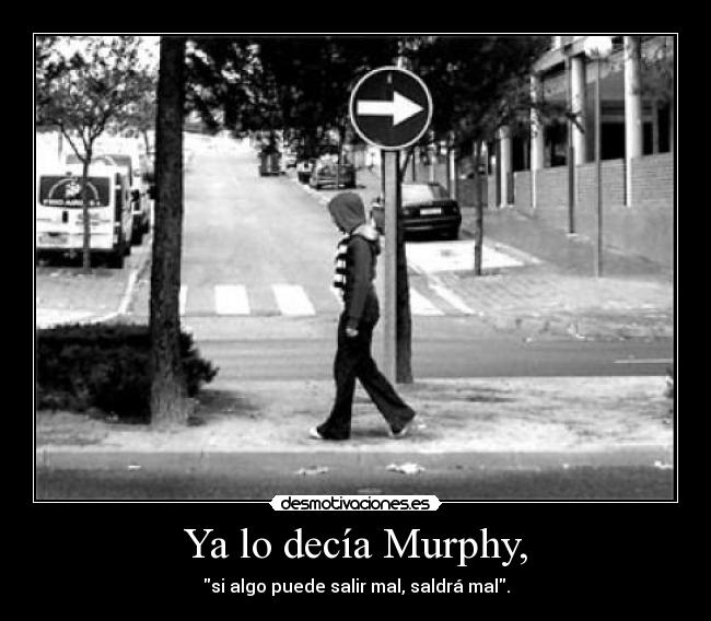 Ya lo decía Murphy, -