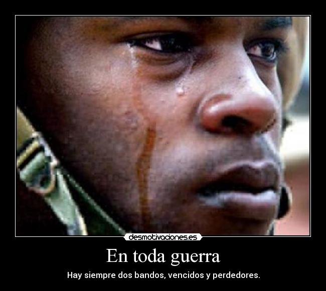 carteles guerra toda guerra hay siempre dos bandos vencidos perdedores desmotivaciones