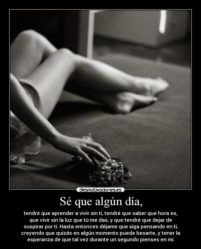 Sé que algún día, -