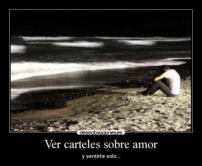 Ver carteles sobre amor - y sentirte solo...