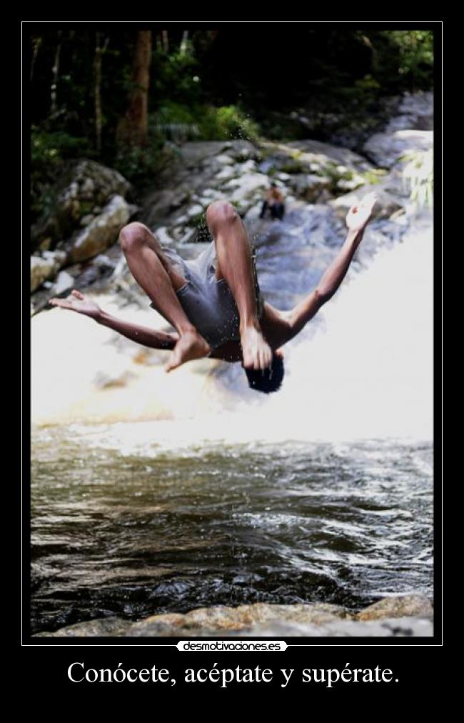 Conócete, acéptate y supérate. -