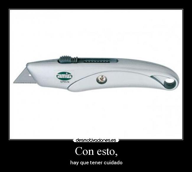 Con esto, - hay que tener cuidado