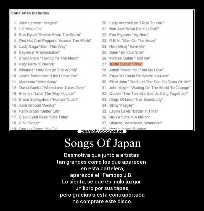Songs Of Japan - Desmotiva que junto a artistas 
tan grandes como los que aparecen 
en esta cartelera,
aparezca el Famoso J.B.
Lo siento, se que es malo juzgar 
un libro por sus tapas,
pero gracias a esta contraportada
no comprare este disco.