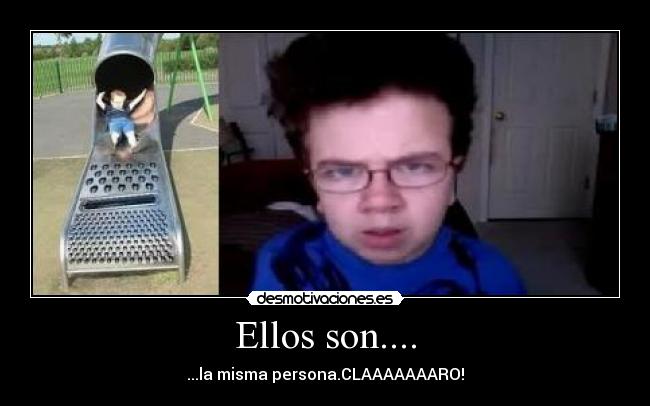 Ellos son.... - ...la misma persona.CLAAAAAAARO!