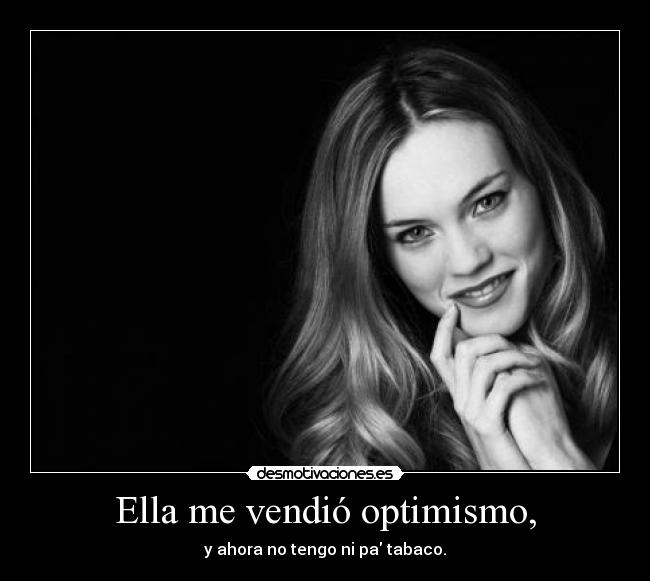 Ella me vendió optimismo, - 