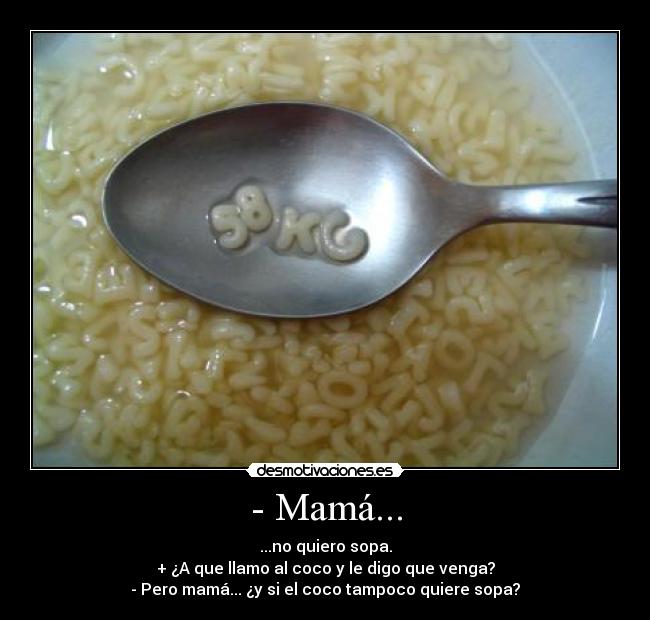 - Mamá... - 
