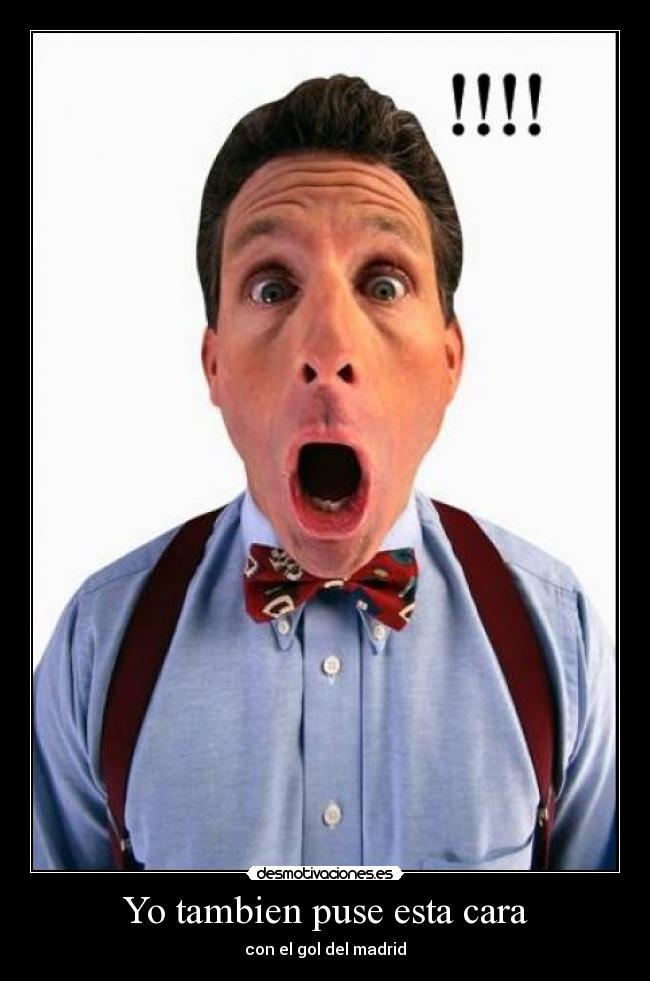 Yo tambien puse esta cara - con el gol del madrid
