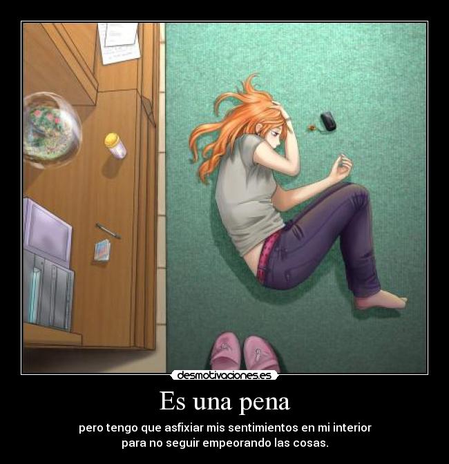 carteles una pena desmotivacion asfixiar mis sentimientos interior empeorar las cosas seguir desmotivaciones