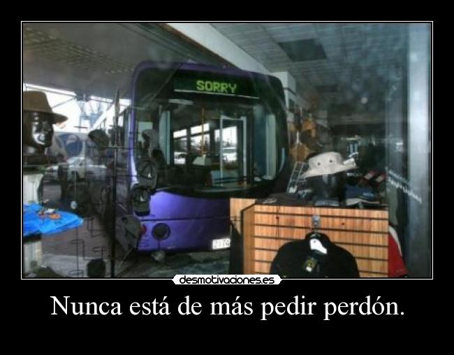 Nunca está de más pedir perdón. - 