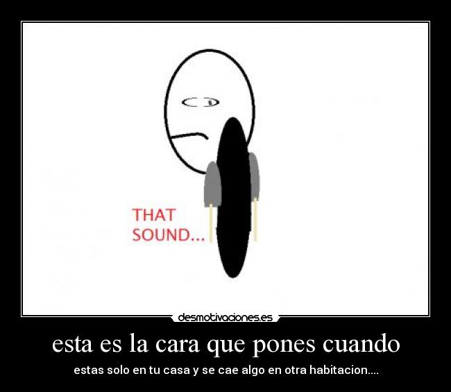 esta es la cara que pones cuando -