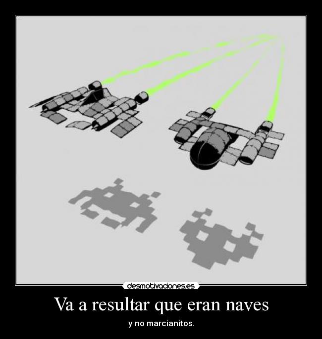 Va a resultar que eran naves - y no marcianitos.