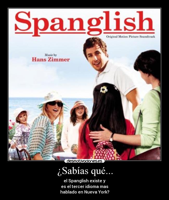 ¿Sabías qué... - el Spanglish existe y
es el tercer idioma mas
hablado en Nueva York?