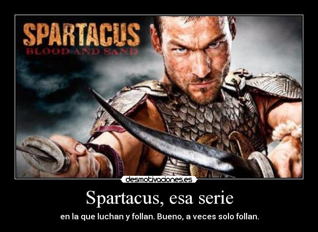 Spartacus, esa serie -
