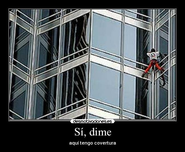Sí, dime - aquí tengo covertura