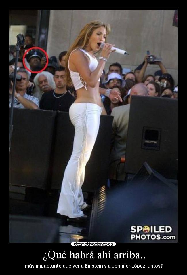 ¿Qué habrá ahí arriba.. - más impactante que ver a Einstein y a Jennifer López juntos?