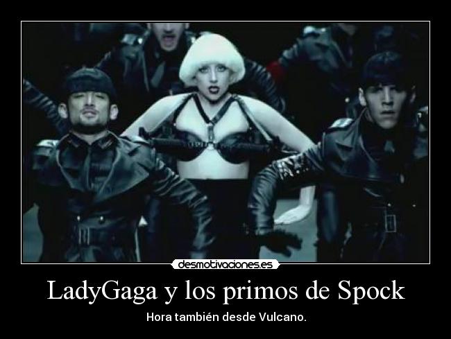 LadyGaga y los primos de Spock - 