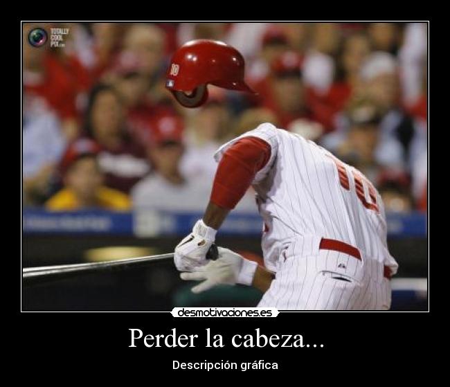 Perder la cabeza... - Descripción gráfica