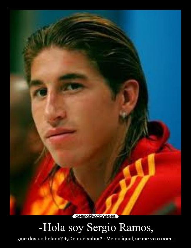 -Hola soy Sergio Ramos, -