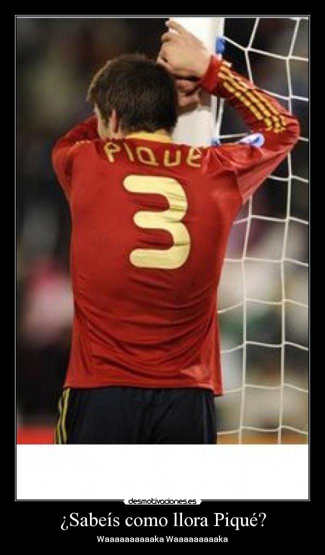 ¿Sabeís como llora Piqué? - Waaaaaaaaaaka Waaaaaaaaaka