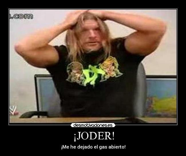 ¡JODER! - ¡Me he dejado el gas abierto!