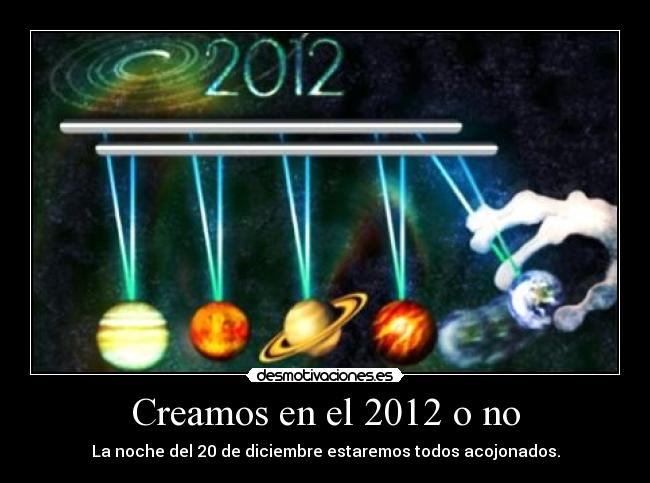 Creamos en el 2012 o no - La noche del 20 de diciembre estaremos todos acojonados.