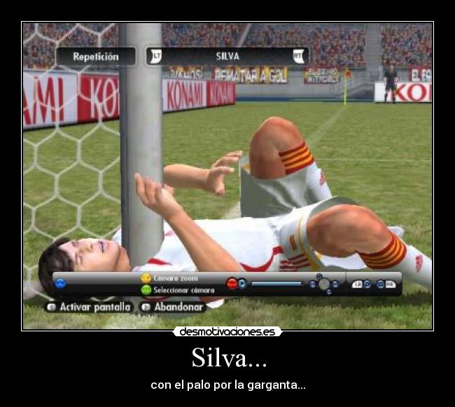 Silva... - con el palo por la garganta...