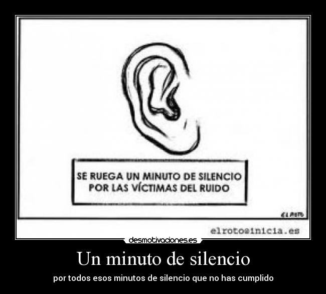 Un minuto de silencio - por todos esos minutos de silencio que no has cumplido