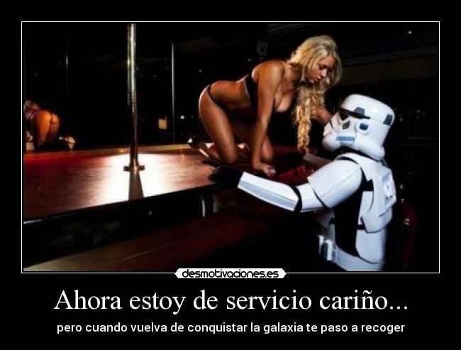 Ahora estoy de servicio cariño... -