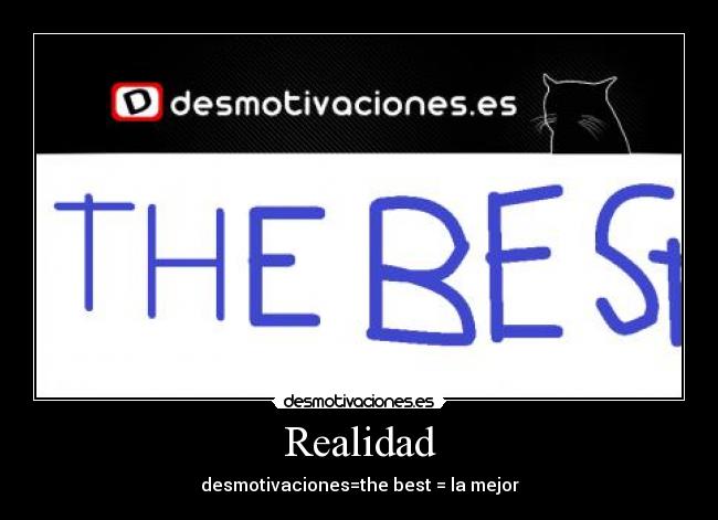 Realidad - desmotivaciones=the best = la mejor