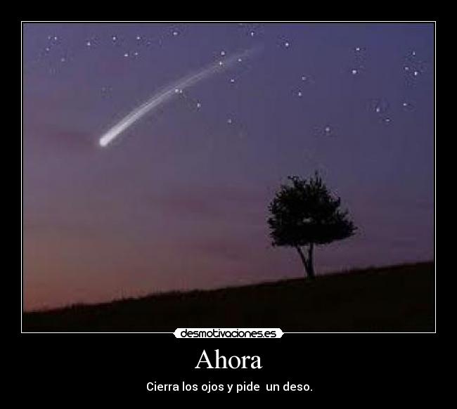 Ahora - Cierra los ojos y pide un deso.