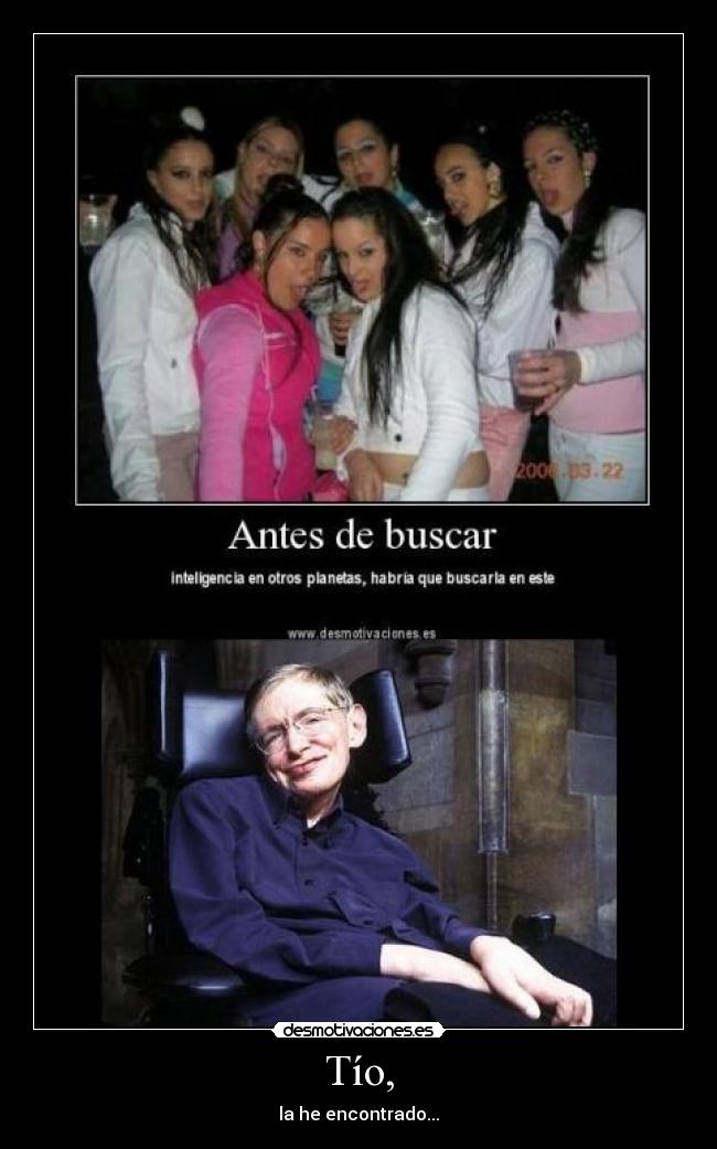 Tío, - la he encontrado...