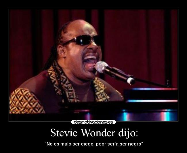 Stevie Wonder dijo: - 